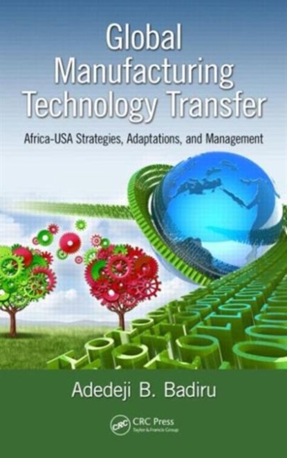 Global Manufacturing Technology Transfer, ADEDEJI B. (AIR FORCE INSTITUTE OF TECHNOLOGY,  Dayton, Ohio, USA) Badiru - Gebonden - 9781482235531