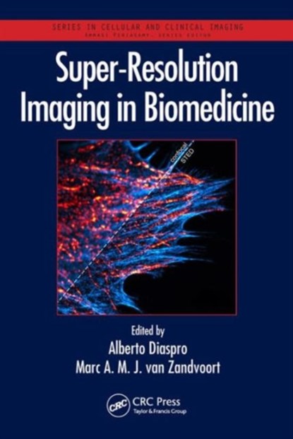 Super-Resolution Imaging in Biomedicine, ALBERTO DIASPRO ; MARC A. M. J. (MAASTRICHT UNIVERSITY,  The Netherlands) van Zandvoort - Gebonden - 9781482244342