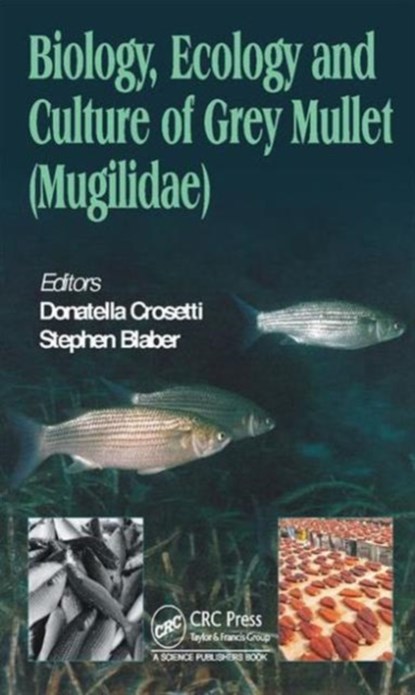 Biology, Ecology and Culture of Grey Mullets (Mugilidae), DONATELLA (ISPRA,  Roma, Italy) Crosetti ; Stephen J. M. (CSIRO Marine & Atmospheric Research, Brisbane, Australia) Blaber - Gebonden - 9781482252125