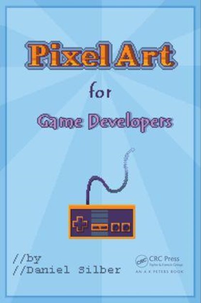 Pixel Art for Game Developers, Daniel Silber - Paperback - 9781482252309