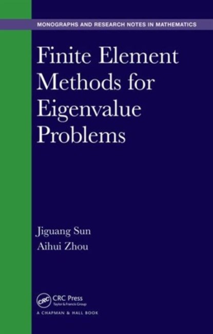 Finite Element Methods for Eigenvalue Problems, JIGUANG (MICHIGAN TECHNOLOGICAL UNIVERSITY,  Houghton, USA) Sun ; Aihui (Chinese Academy of Sciences, Beijing, China) Zhou - Gebonden - 9781482254648