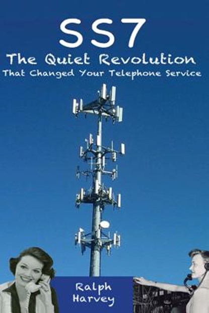 SS7 - The Quiet Revolution That Changed Your Telephone Service, Ralph Harvey - Paperback - 9781482349979
