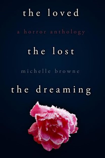 The Loved, The Lost, The Dreaming, Michelle Browne - Ebook - 9781482361506