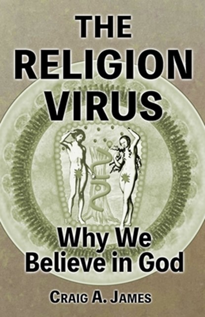 The Religion Virus: Why We Believe in God, Craig A. James - Paperback - 9781482371000