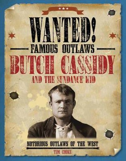 Butch Cassidy and the Sundance Kid: Notorious Outlaws of the West, Tim Cooke - Paperback - 9781482442557