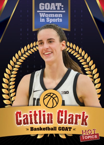 Caitlin Clark: College Basketball Goat, Kristen Rajczak Nelson - Paperback - 9781482470512