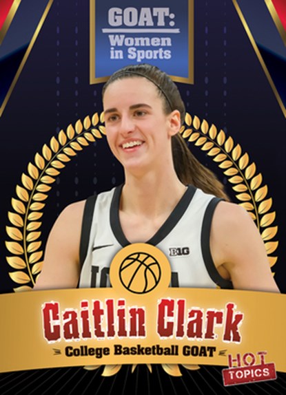 Caitlin Clark: College Basketball Goat, Kristen Rajczak Nelson - Gebonden - 9781482470529