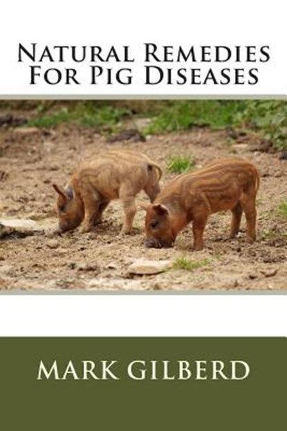 Natural Remedies For Pig Diseases, Mark Gilberd - Paperback - 9781482514131