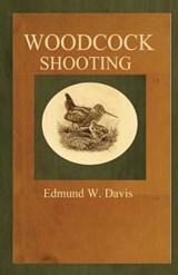 Woodcock Shooting - Edmund W. Davis - 9781482569254