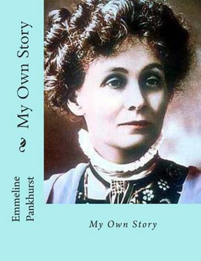 My Own Story, PANKHURST,  Emmeline - Paperback - 9781482610086