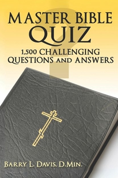 Master Bible Quiz: 1,500 Challenging Questions and Answers, Barry L. Davis - Paperback - 9781482647341