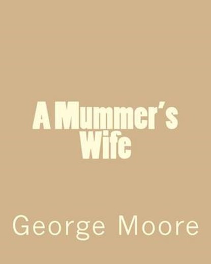 A Mummer's Wife, MOORE,  George - Paperback - 9781482730791