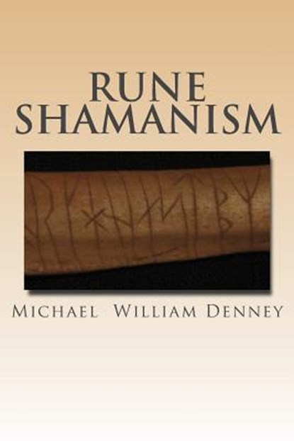 Rune Shamanism: The Forgotten Method of Galdor, Michael William Denney - Paperback - 9781482744934