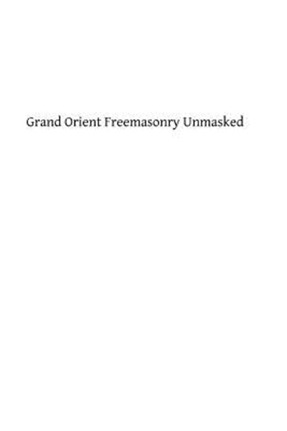 Grand Orient Freemasonry Unmasked, Brother Hermenegild Tosf - Paperback - 9781482755459