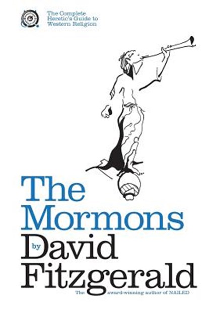 The Complete Heretic's Guide to Western Religion Book One: The Mormons, David Fitzgerald - Paperback - 9781482773347