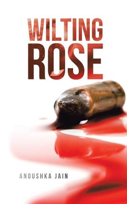 Wilting Rose, Anoushka Jain - Overig - 9781482889413