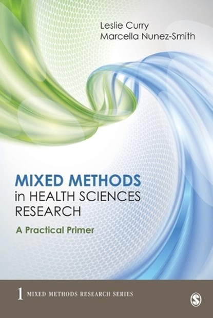Mixed Methods in Health Sciences Research, Leslie A. Curry ; Marcella Nunez-Smith - Paperback - 9781483306773