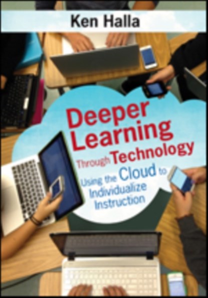 Deeper Learning Through Technology: Using the Cloud to Individualize Instruction, Halla - Paperback - 9781483344683