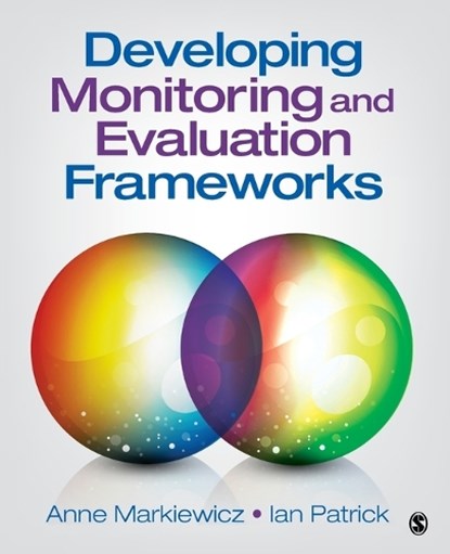 Developing Monitoring and Evaluation Frameworks, Anne Markiewicz ; Ian Patrick - Paperback - 9781483358338