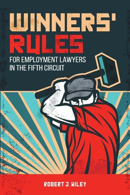 Winners' Rules for Employment Lawyers in the Fifth Circuit, Robert J Wiley - Paperback - 9781483410531
