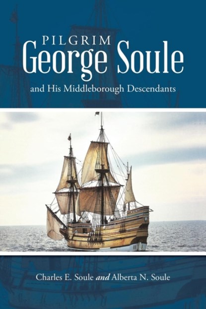 Pilgrim George Soule and His Middleborough Descendants, Charles E Soule ; Alberta N Soule - Paperback - 9781483472430