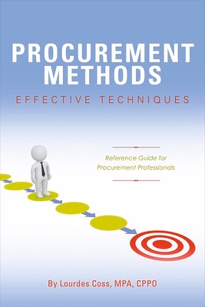 Procurement Methods: Effective Techniques: Reference Guide for Procurement Professionals Volume 1, Lourdes Coss - Paperback - 9781483564814