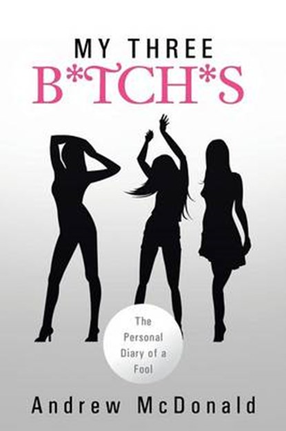 My Three B*tch*s, Andrew McDonald - Paperback - 9781483687049