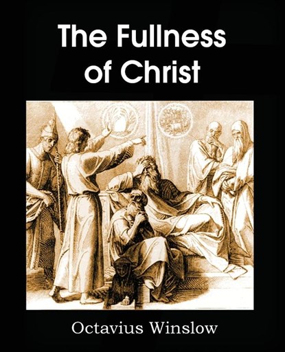 The Fullness of Christ, Octavius Winslow - Paperback - 9781483704180