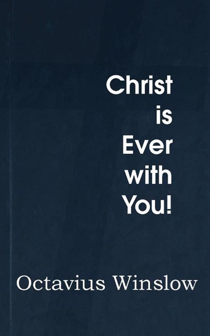 Christ Is Ever with You!, Octavius Winslow - Paperback - 9781483704296