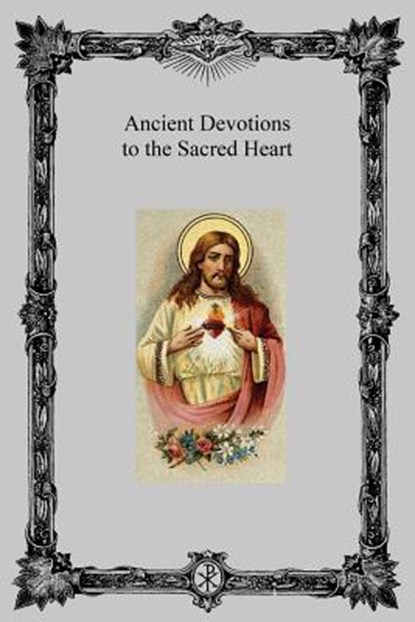 Ancient Devotions to the Sacred Heart, Brother Hermenegild Tosf - Paperback - 9781483907130