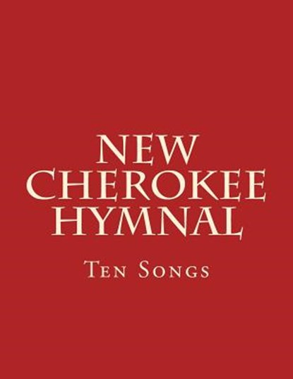 New Cherokee Hymnal: Ten Songs, WILKES,  Brian - Paperback - 9781483983820