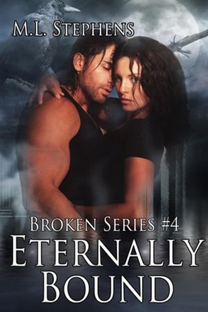Eternally Bound (Broken Series #4), M. L. Stephens - Ebook - 9781484015919