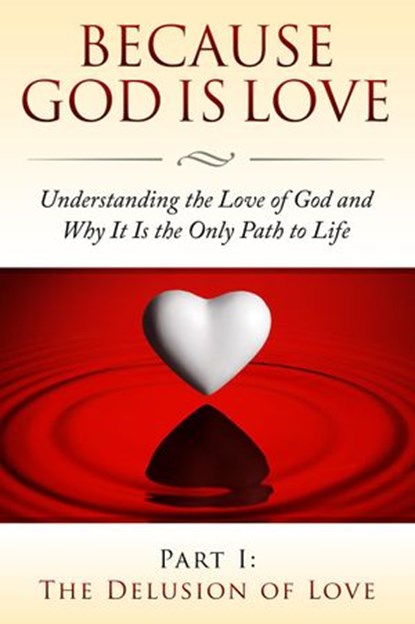 Because God Is Love - Part I: The Delusion of Love, Fersen Perera - Ebook - 9781484025642