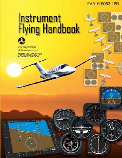 Instrument Flying Handbook: FAA Handbook: FAA-H-8083-15B, U. S. Department of Transportation Faa - Paperback - 9781484034521