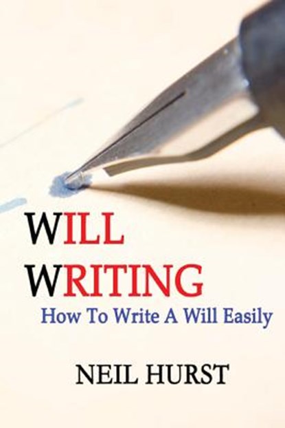 Will Writing: How To Write A Will Easily, Neil Hurst - Paperback - 9781484103920