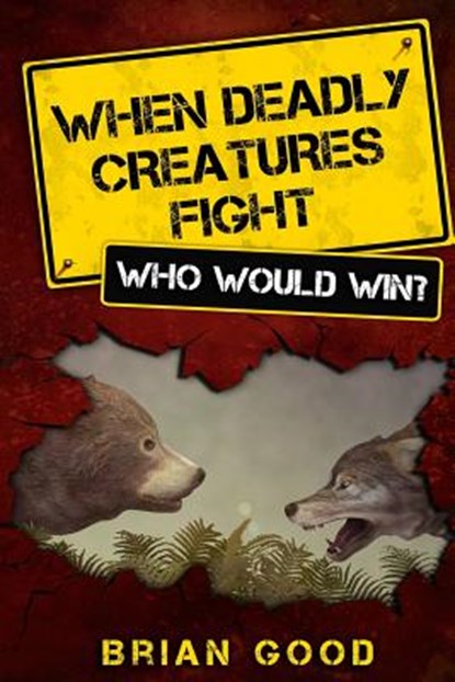 When Deadly Creatures Fight - Who Would Win?, Brian Good - Paperback - 9781484160244