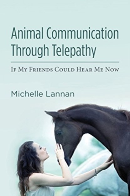 ANIMAL COMMUNICATION THROUGH TELEPATHY, Michelle Lannan - Paperback - 9781484163535