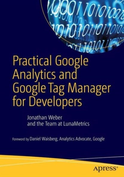 Practical Google Analytics and Google Tag Manager for Developers, Jonathan Weber - Paperback - 9781484202661