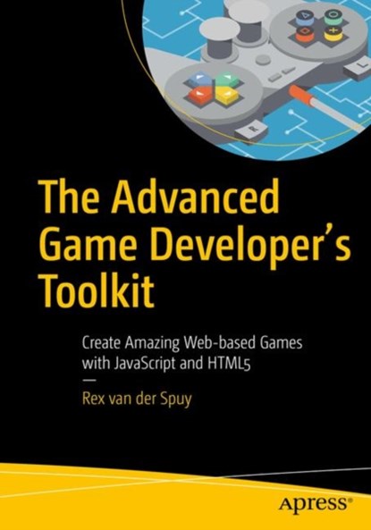 The Advanced Game Developer's Toolkit, Rex van der Spuy - Paperback - 9781484210987