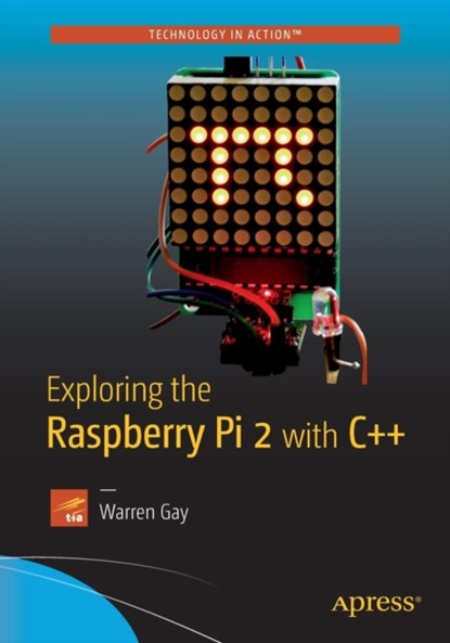 Exploring the Raspberry Pi 2 with C++, Warren Gay - Paperback - 9781484217382