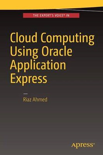 Cloud Computing Using Oracle Application Express, Riaz Ahmed - Paperback - 9781484225011