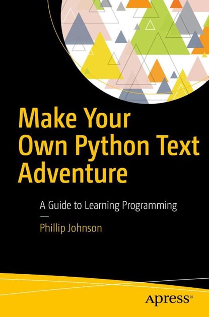 Make Your Own Python Text Adventure, Phillip Johnson - Paperback - 9781484232309