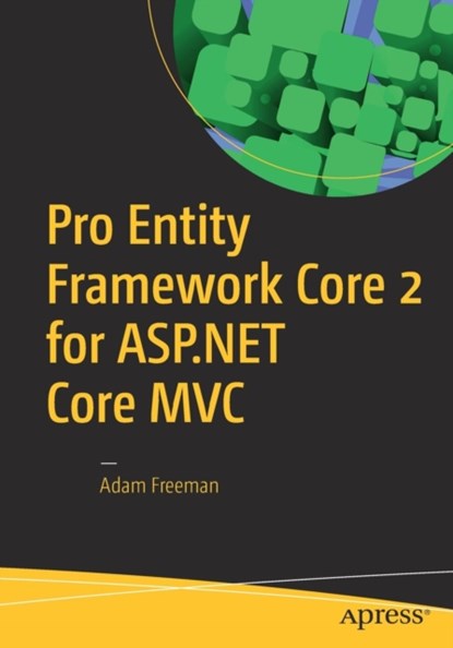 Pro Entity Framework Core 2 for ASP.NET Core MVC, FREEMAN,  Adam - Paperback - 9781484234341