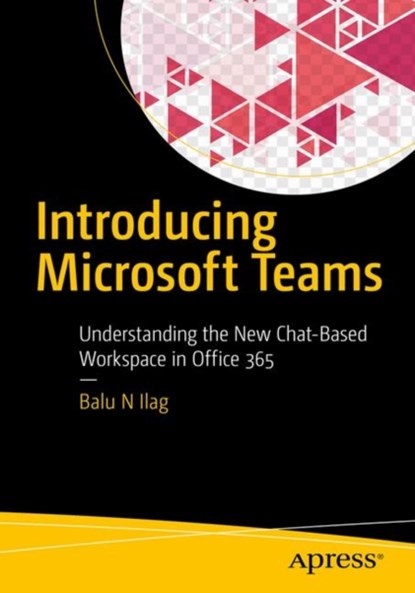 Introducing Microsoft Teams, Balu N Ilag - Paperback - 9781484235669