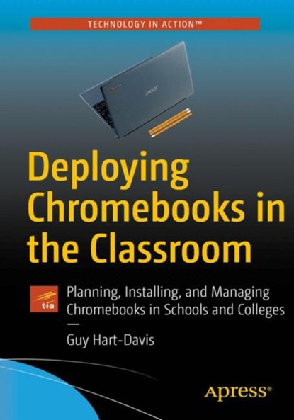 Deploying Chromebooks in the Classroom, Guy Hart-Davis - Paperback - 9781484237656