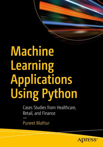 Machine Learning Applications Using Python, Puneet Mathur - Paperback - 9781484237861