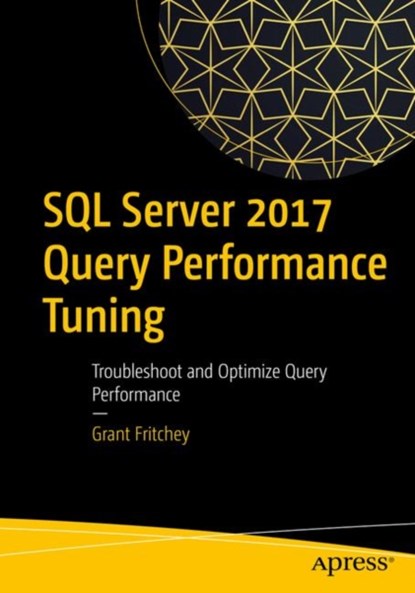 SQL Server 2017 Query Performance Tuning, Grant Fritchey - Paperback - 9781484238875