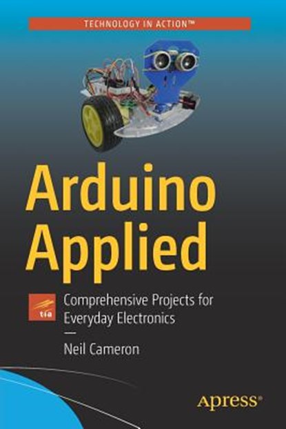 Arduino Applied, Neil Cameron - Paperback - 9781484239599