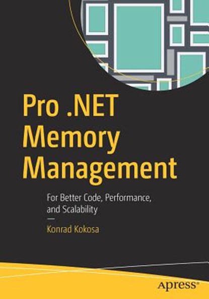 Pro .NET Memory Management, Konrad Kokosa - Paperback - 9781484240267