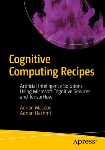 Cognitive Computing Recipes, ADNAN,  Ph.D. Masood ; Adnan Hashmi - Paperback - 9781484241059